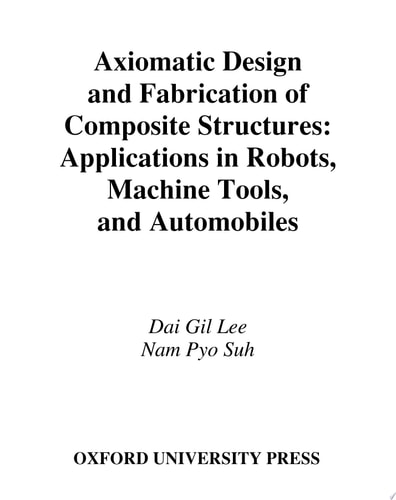 Axiomatic Design and Fabrication of Composite Structures: Applications in Robots, Machine Tools, and Automobiles