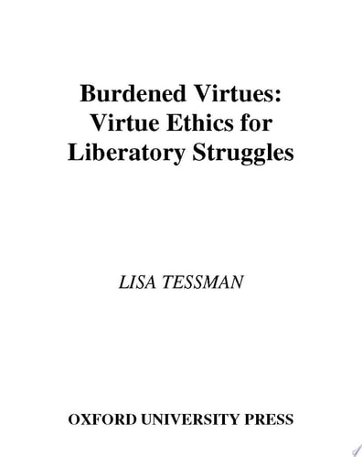 Burdened Virtues: Virtue Ethics for Liberatory Struggles