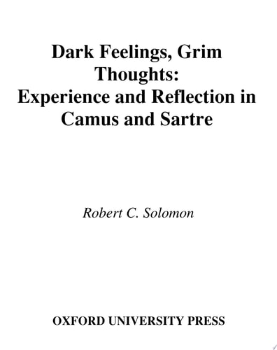 Dark Feelings, Grim Thoughts: Experience and Reflection in Camus and Sartre