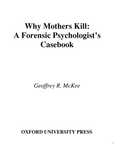 Why Mothers Kill A Forensic Psychologist's Casebook