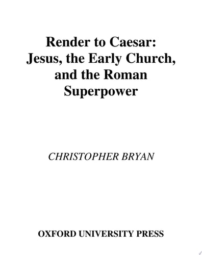Render to Caesar Jesus, the Early Church, and the Roman Superpower