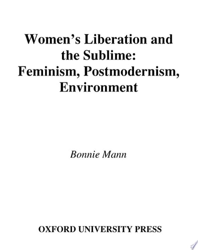 Women's Liberation and the Sublime: Feminism, Postmodernism, Environment