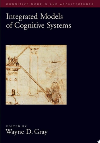 Integrated Models of Cognitive Systems (Oxford Series on Cognitive Models and Architectures (1))