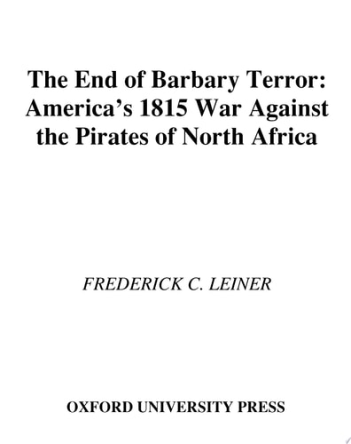 End of Barbary Terror: America's 1815 War Against the Pirates of North Africa