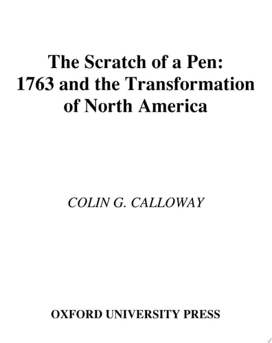 The Scratch of a Pen: 1763 and the Transformation of North America
