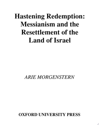 Hastening Redemption Messianism and the Resettlement of the Land of Israel