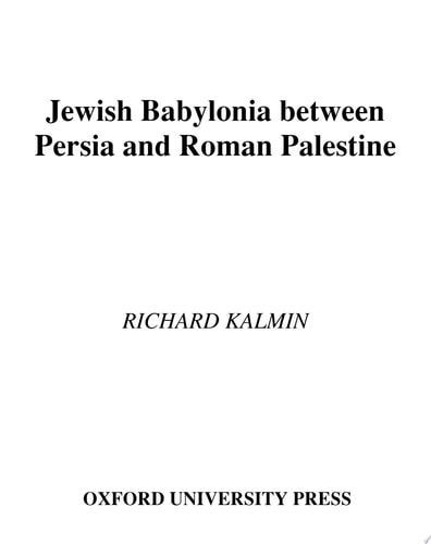 Jewish Babylonia between Persia and Roman Palestine: Decoding the Literary Record