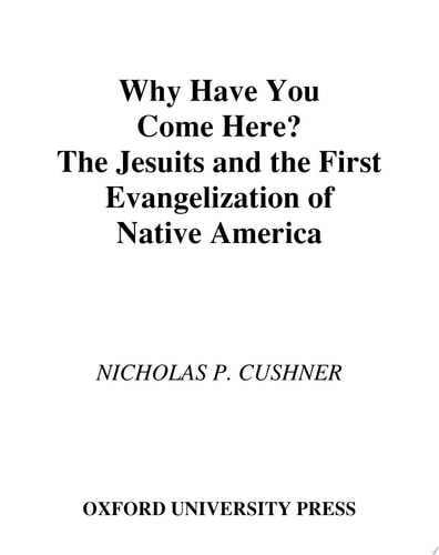 Why Have You Come Here?: The Jesuits and the First Evangelization of Native America