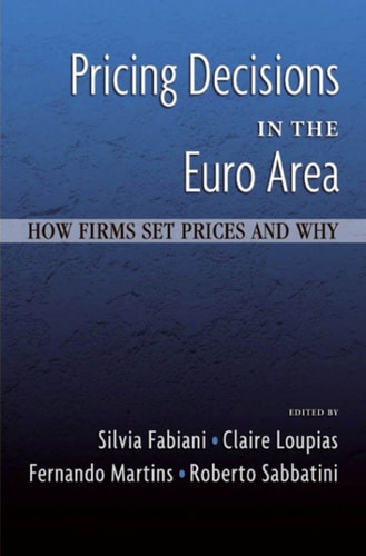 Pricing Decisions in the Euro Area: How Firms Set Prices and Why