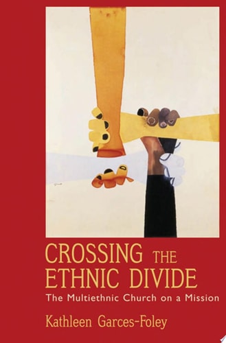 Crossing the Ethnic Divide The Multiethnic Church on a Mission