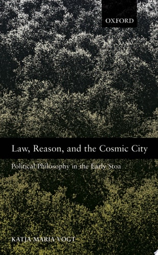 Law, Reason, and the Cosmic City: Political Philosophy in the Early Stoa