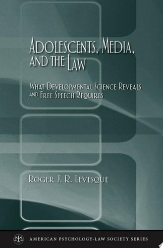 Adolescents, Media, and the Law: What Developmental Science Reveals and Free Speech Requires