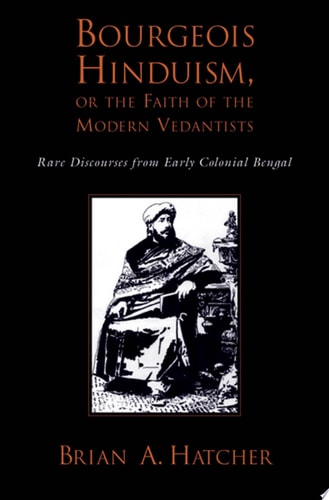 Bourgeois Hinduism: Rare Discourses from Early Colonial Bengal