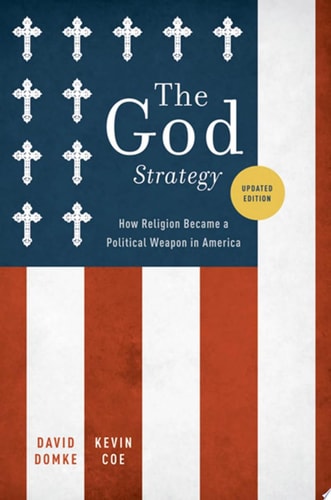 The God Strategy: How Religion Became a Political Weapon in America