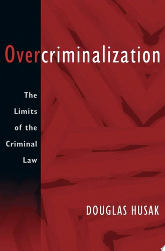 Overcriminalization: The Limits of the Criminal Law