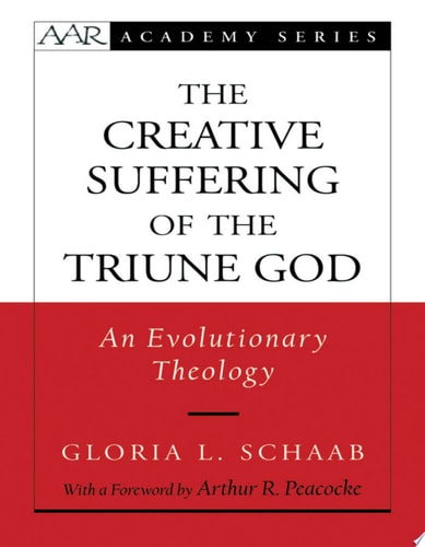 The Creative Suffering of the Triune God: An Evolutionary Theology (AAR ACADEMY SER)