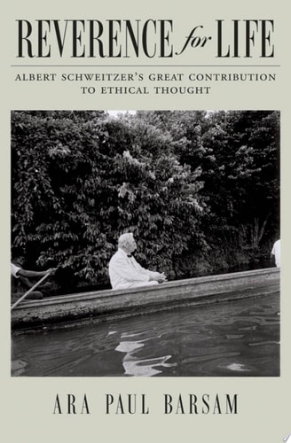 Reverence for Life Albert Schweitzer's Great Contribution to Ethical Thought