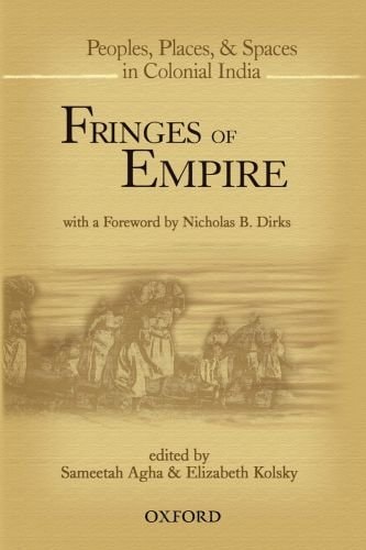 Fringes of Empire: People, Places, and Spaces in Colonial India
