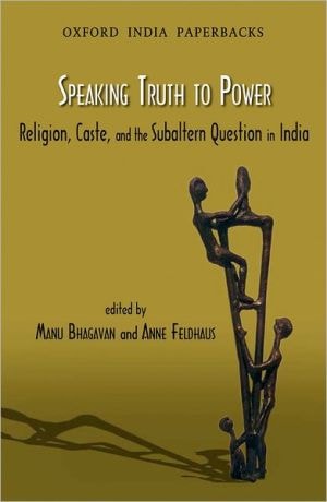 Speaking Truth to Power: Religion, Caste and the Subaltern Question in India