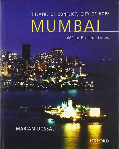 Theatre of Conflict, City of Hope: Bombay/Mumbai, 1660 to Present Times
