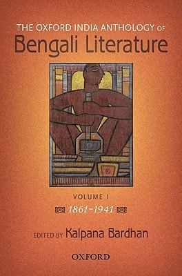 The Oxford India Anthology of Bengali Literature: Volume 1: 1861-1941