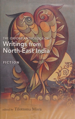 The Oxford Anthology of Writings from North-East India: Volume I: Fiction