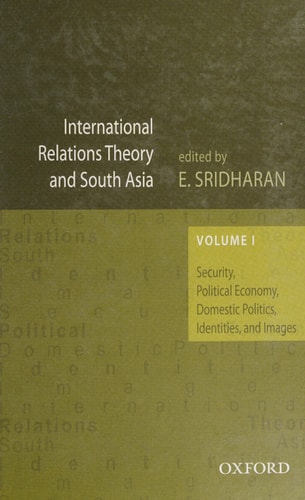 International Relations Theory and South Asian Regional Cooperation: Security, Political Economy, Domestic Politics, Identities, and Images
