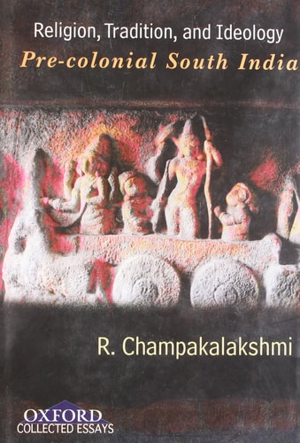 Religion, Tradition, and Ideology: Pre-colonial South India