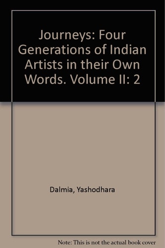 Journeys: Four Generations of Indian Artists in their Own Words, Volume II