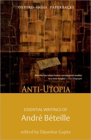Anti-utopia: Essential Writings of Andre Beteille