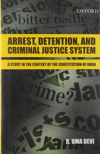 Arrest, Detention, and Criminal Justice System: A Study in the Context of the Constitution of India
