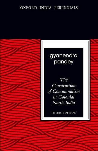 The Construction of Communalism in Colonial North India