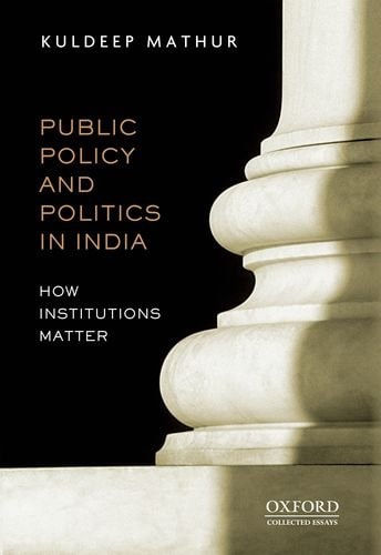 Public Policy and Politics in India: How Institutions Matter