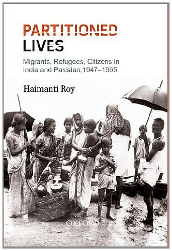 Partitioned Lives: Migrants, Refugees, Citizens in India and Pakistan, 1947-65