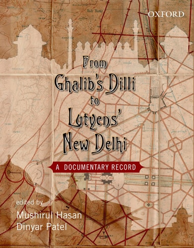 From Ghalib's Dilli to Lutyens' New Delhi: A Documentary Record