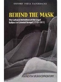 Behind the Mask: The Cultural Definition of the Legal Subject in Colonial Bengal (1715-1911)