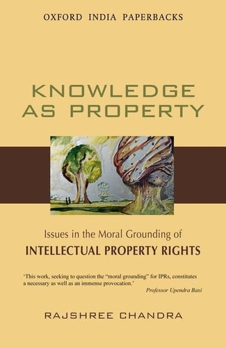 Knowledge as Property Issues in the Moral Grounding of Intellectual Property Rights