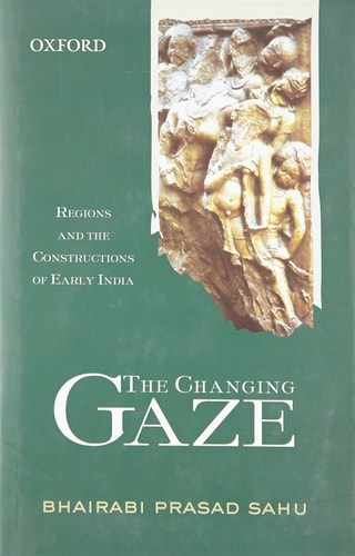 The Changing Gaze: Regions and the Constructions of Early India
