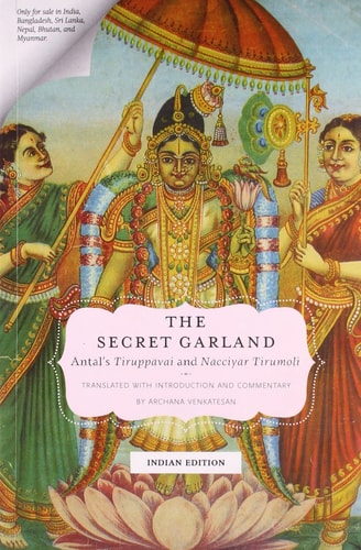 The Secret Garland: Andal's Tiruppavai and Nacciyar Tirumoli