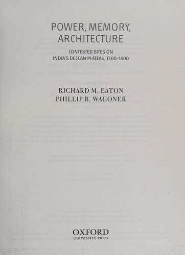 Power, Memory, Architecture: Contested Sites on India's Deccan Plateau, 1300-1600