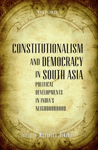 Constitutionalism and Democracy in South Asia: Political Developments in India's Neighbourhood