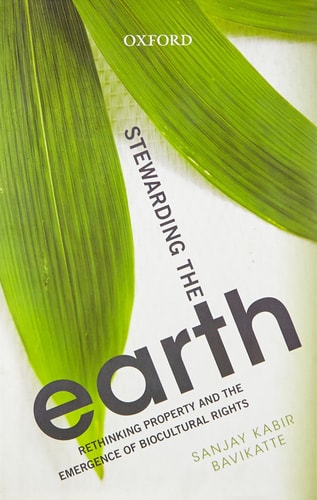 Stewarding the Earth: Rethinking Property and the Emergence of Biocultural Rights