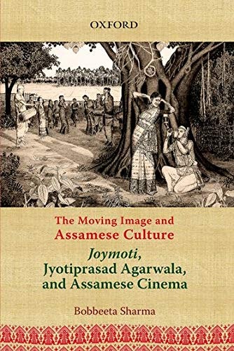 The Moving Image and Assamese Culture: Joymoti, Jyotiprasad Aggarwala, and Assamese Cinema