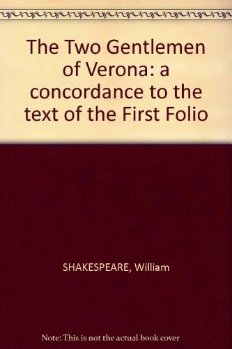 The Two Gentlemen of Verona: A Concordance to the Text of the First Folio
