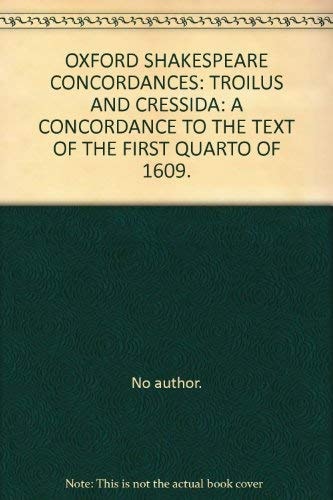 Troilus and Cressida: A Concordance to the Text of the First Quarto of 1609