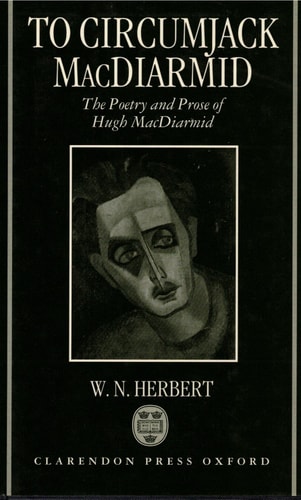 To Circumjack MacDiarmid: The Poetry and Prose of Hugh MacDiarmid