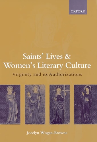 Saints' Lives and Women's Literary Culture, c. 1150-1300: Virginity and Its Authorizations