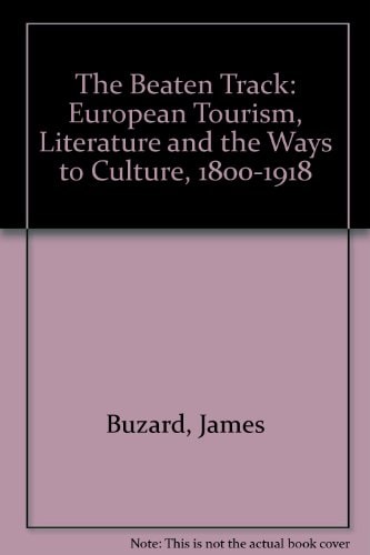 The Beaten Track: European Tourism, Literature, and the Ways to "Culture", 1800-1918