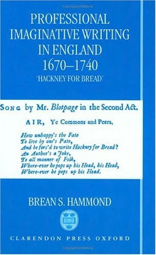 Professional Imaginative Writing in England, 1670-1740: 'Hackney for Bread'