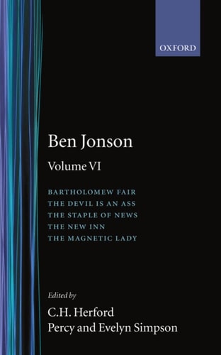 Works: Volume 6: Bartholomew Fair, The Devil is an Ass, The Staple of News, The New Inn, The Magnetic Lady